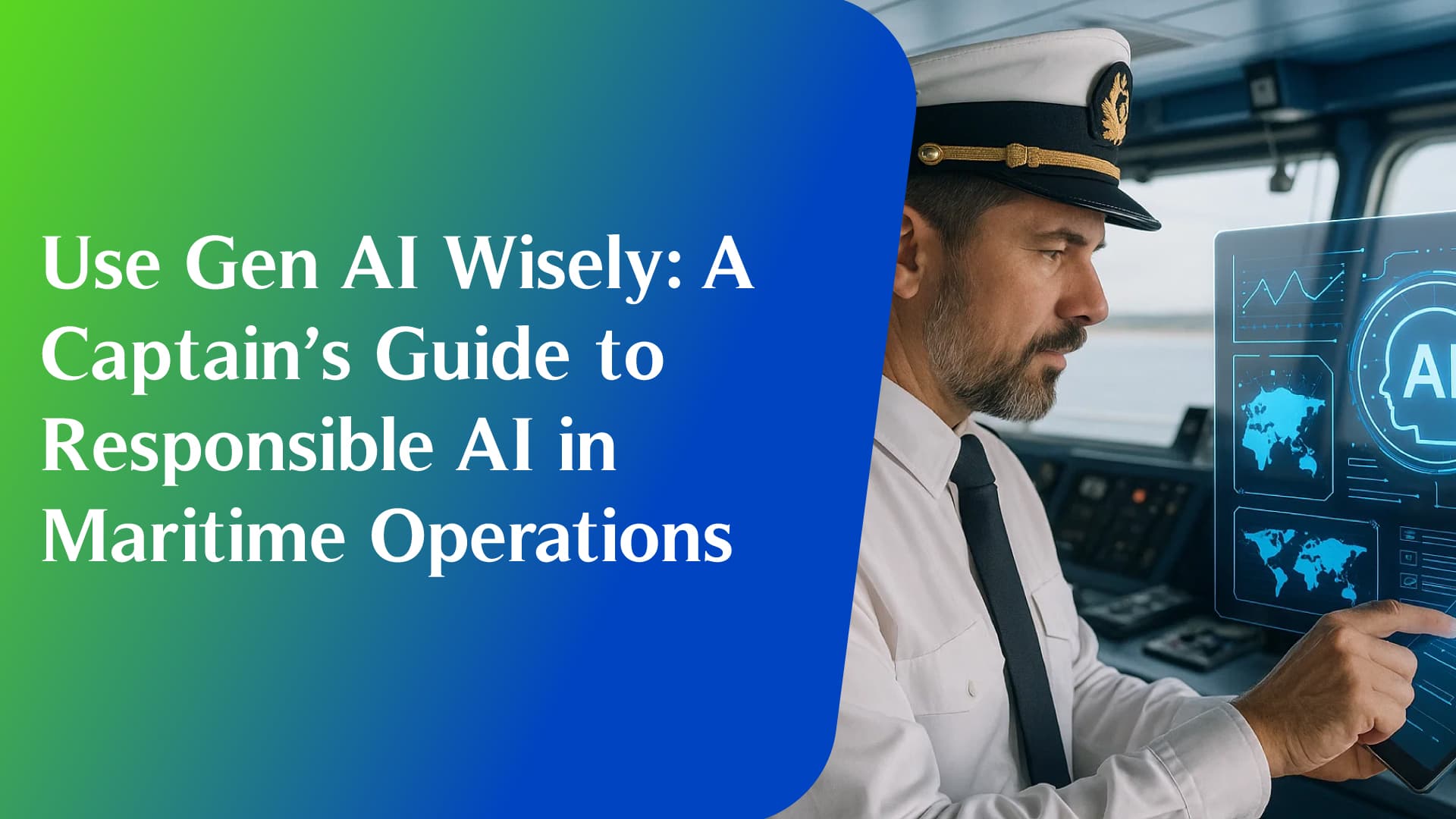 Use Gen AI Wisely: A Captain’s Guide to Responsible AI in Maritime Operations